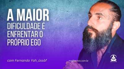 A maior dificuldade é enfrentar o próprio ego