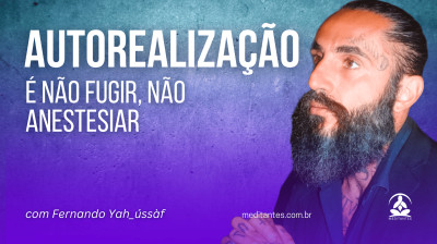 Autorealização é não fugir nem se anestesiar