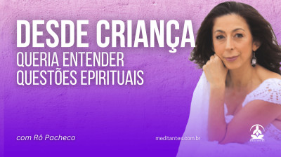 Desde Criança queria entender sobre questões espirituais