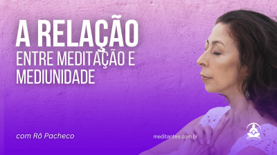 Relação entre Meditação e Mediunidade