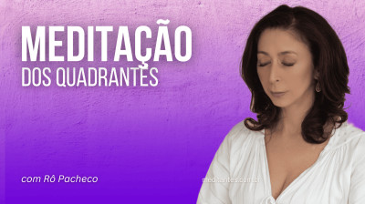 Meditação dos quadrantes com Rô Pacheco
