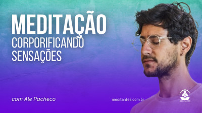 Meditação Corporificando Sensações com Ale Toledo