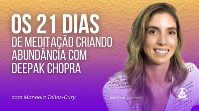 Experiências nos 21 Dias Meditação Criando Abundância com Deepak Chopra
