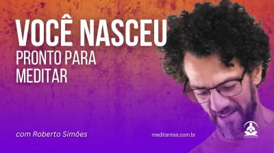 Você nasceu pronto para Meditar