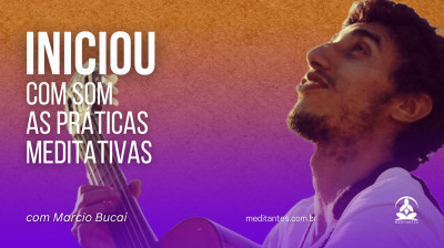 Iniciou com Som as Práticas Meditativas