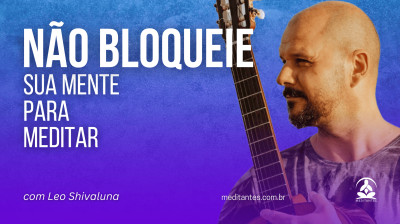 Não bloqueie sua mente para Meditar