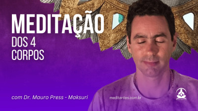 Meditação dos 4 Corpos com Dr. Mauro Press - Maksuri