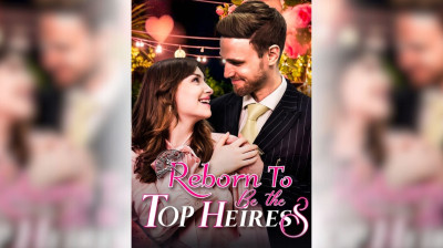 Watch 'Reborn To Be The Top Heiress' (Full Drama FREE) [Full Movie]
