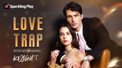 Watch 'Love Trap with My Dashing Knight' (Full Drama FREE) [Full Movie]